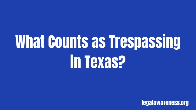 What Counts as Trespassing in Texas?