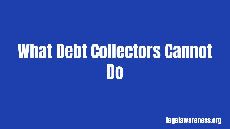 What Debt Collectors Cannot Do