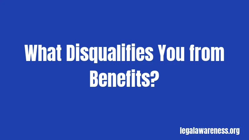 What Disqualifies You from Benefits?