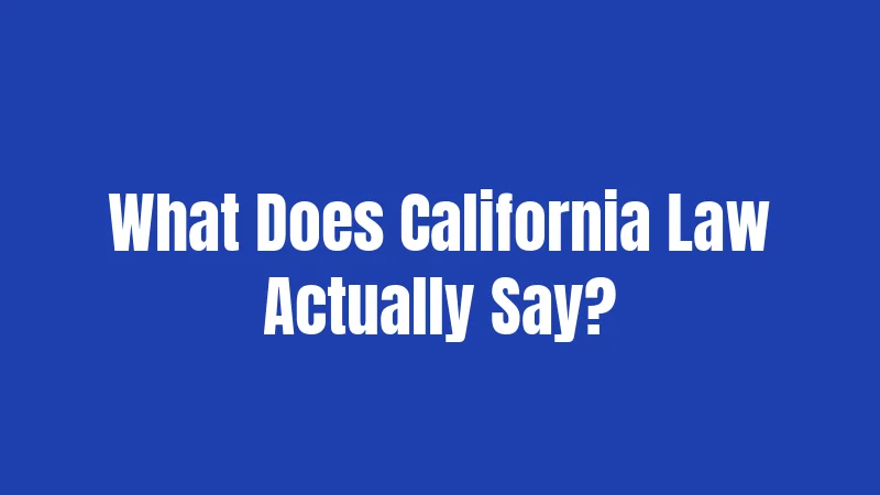 What Does California Law Actually Say?