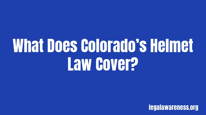 What Does Colorado’s Helmet Law Cover?