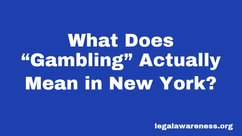 What Does “Gambling” Actually Mean in New York?