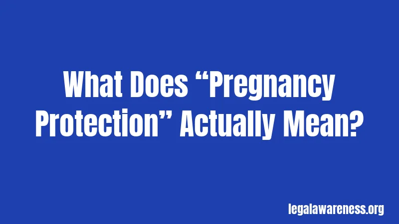 What Does “Pregnancy Protection” Actually Mean?