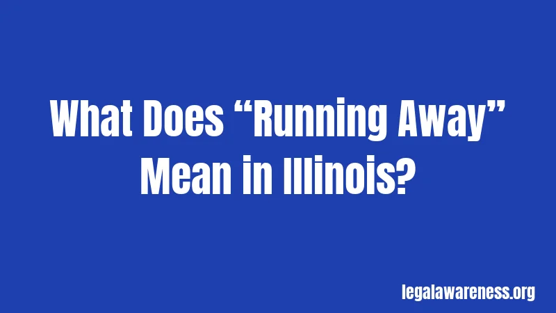 What Does “Running Away” Mean in Illinois?