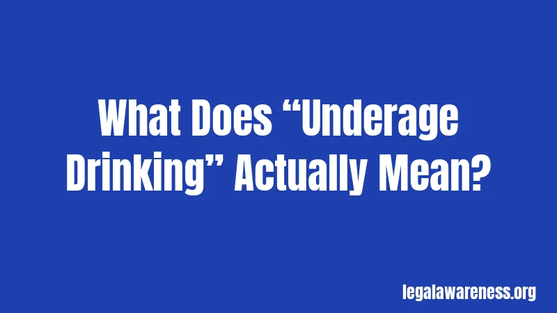 What Does “Underage Drinking” Actually Mean?