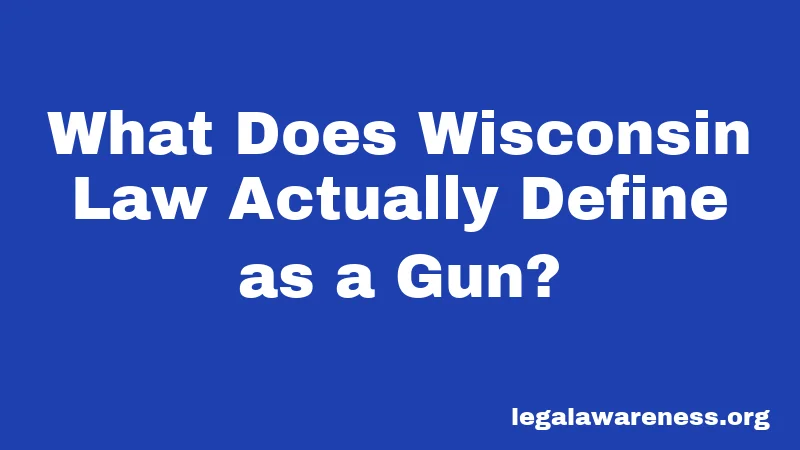 What Does Wisconsin Law Actually Define as a Gun?