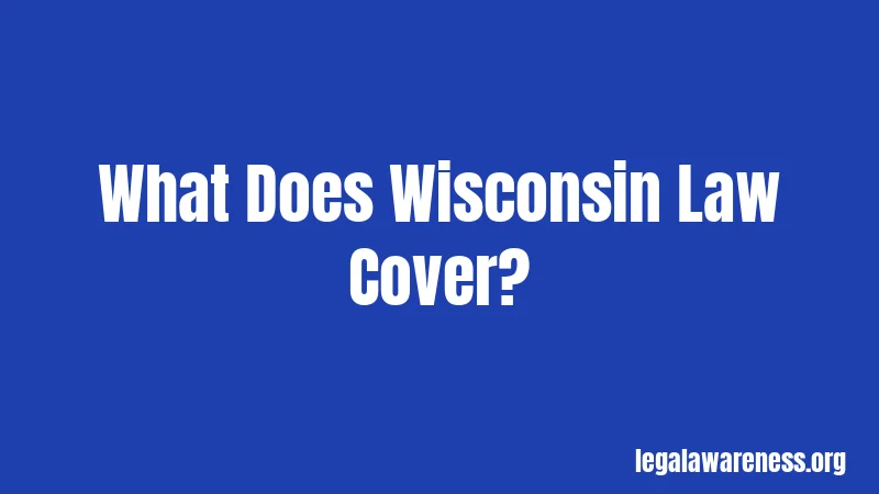 What Does Wisconsin Law Cover?