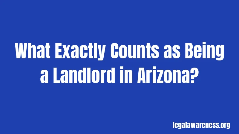 What Exactly Counts as Being a Landlord in Arizona?