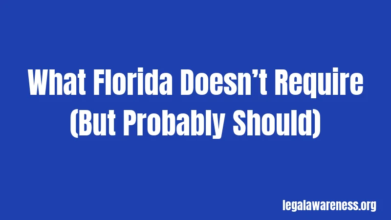 What Florida Doesn’t Require (But Probably Should)