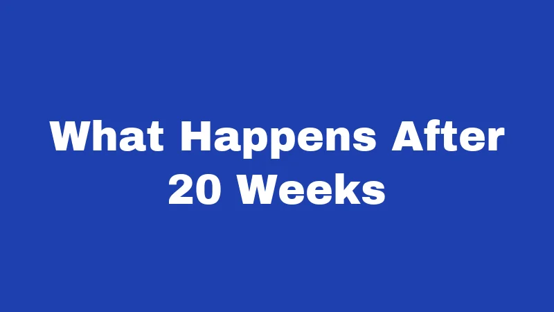 What Happens After 20 Weeks