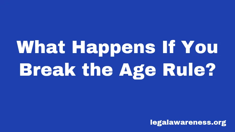 What Happens If You Break the Age Rule?