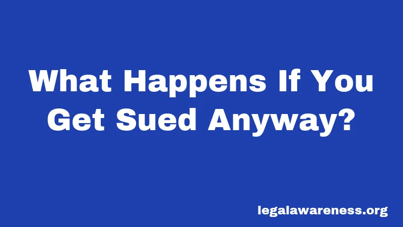 What Happens If You Get Sued Anyway?