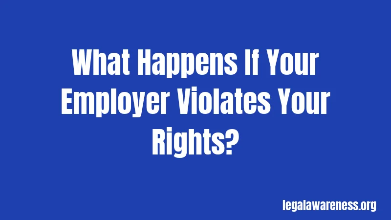 What Happens If Your Employer Violates Your Rights?