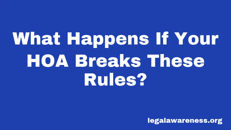 What Happens If Your HOA Breaks These Rules?