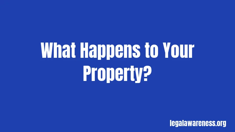 What Happens to Your Property?