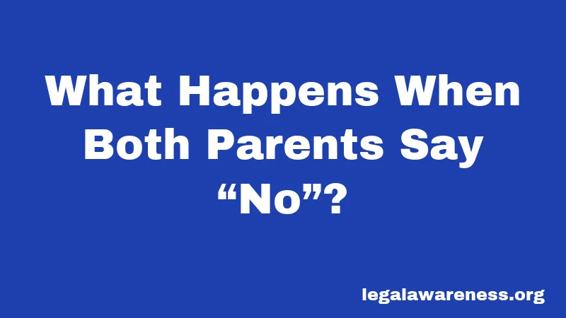 What Happens When Both Parents Say “No”?