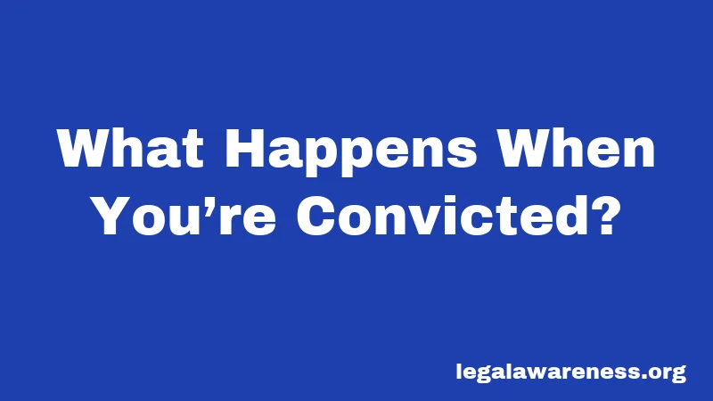 What Happens When You’re Convicted?