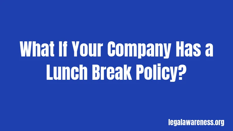 What If Your Company Has a Lunch Break Policy?