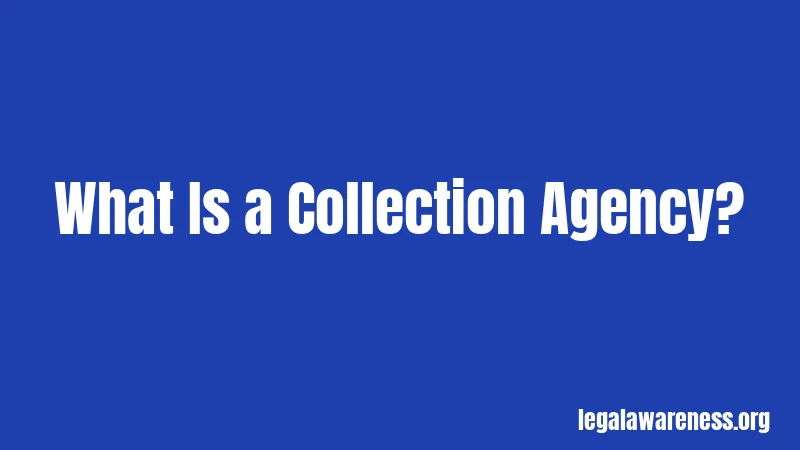 What Is a Collection Agency?