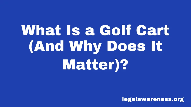 What Is a Golf Cart (And Why Does It Matter)?