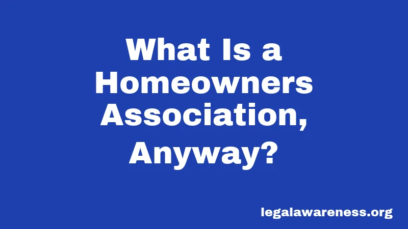 What Is a Homeowners Association, Anyway?
