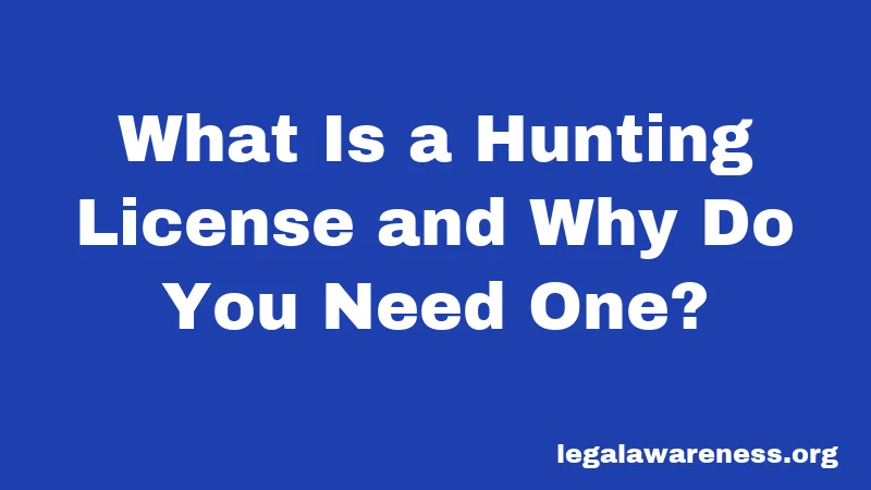 What Is a Hunting License and Why Do You Need One?