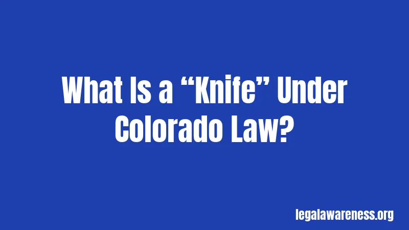 What Is a “Knife” Under Colorado Law?