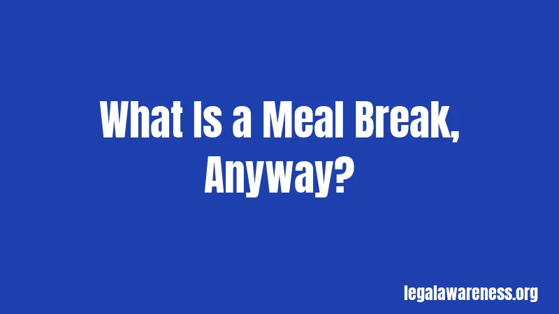 What Is a Meal Break, Anyway?