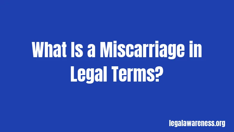 What Is a Miscarriage in Legal Terms?