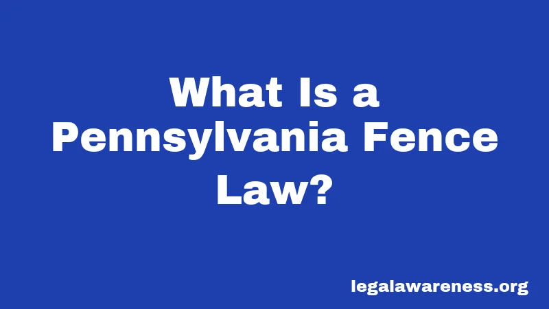 What Is a Pennsylvania Fence Law?