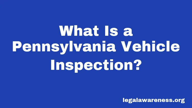What Is a Pennsylvania Vehicle Inspection?