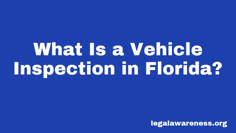 What Is a Vehicle Inspection in Florida?