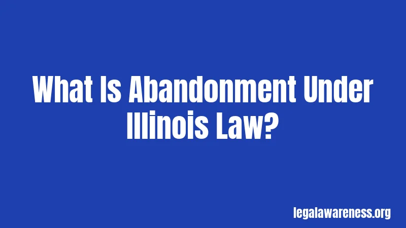 What Is Abandonment Under Illinois Law?