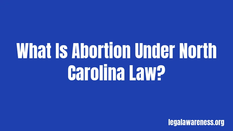 What Is Abortion Under North Carolina Law?