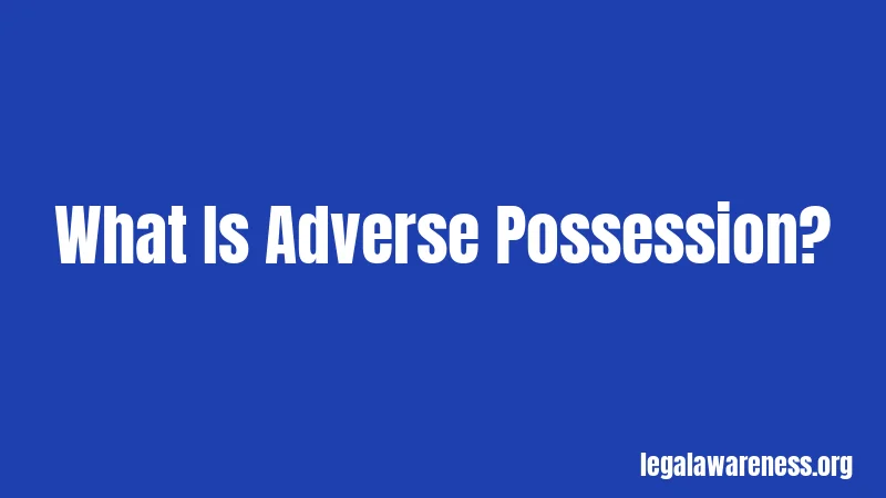 What Is Adverse Possession?