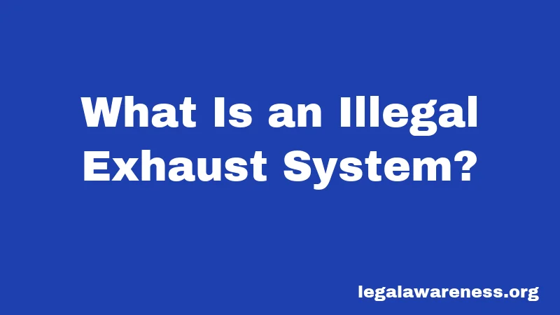 What Is an Illegal Exhaust System?
