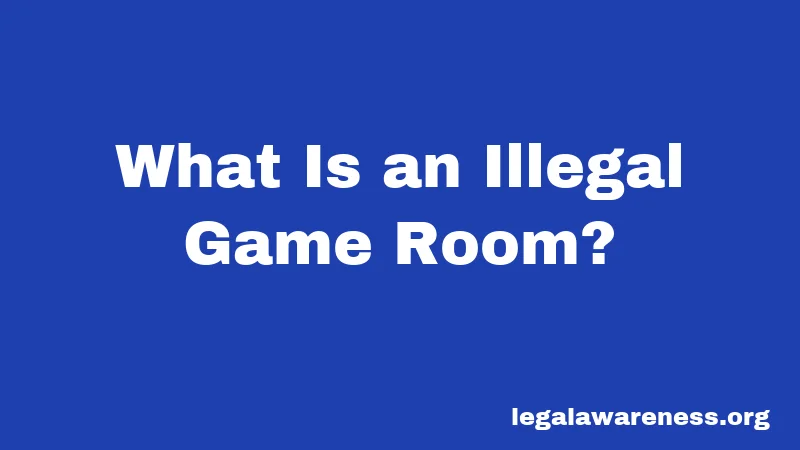 What Is an Illegal Game Room?