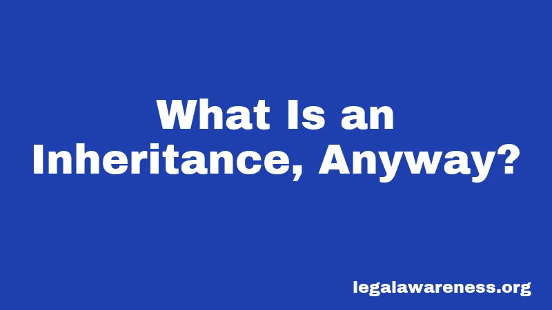 What Is an Inheritance, Anyway?