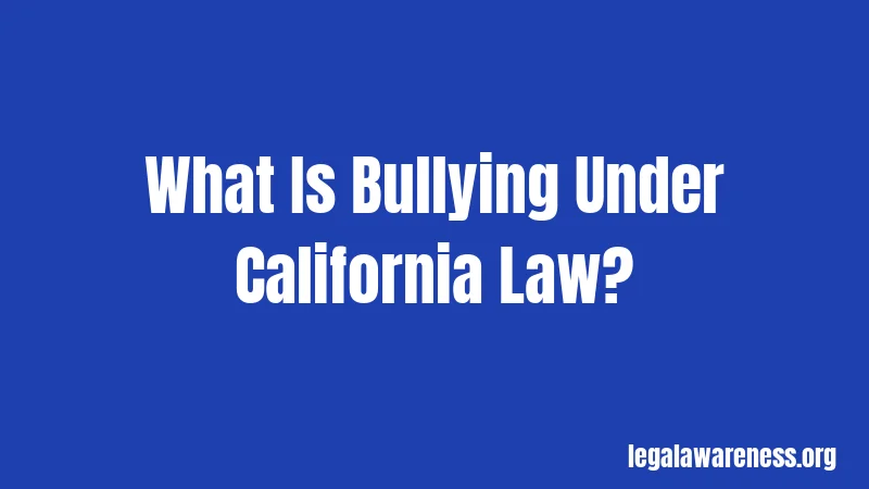 What Is Bullying Under California Law?