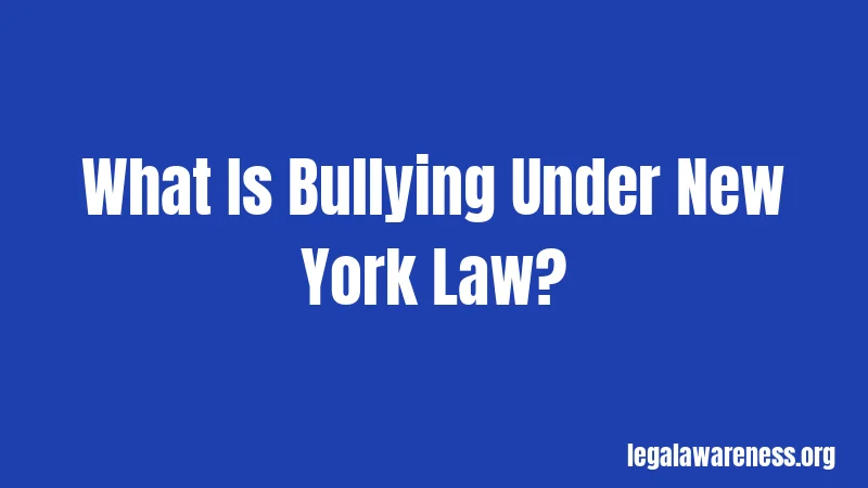 What Is Bullying Under New York Law?