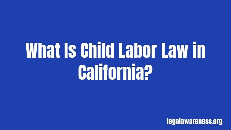 What Is Child Labor Law in California?
