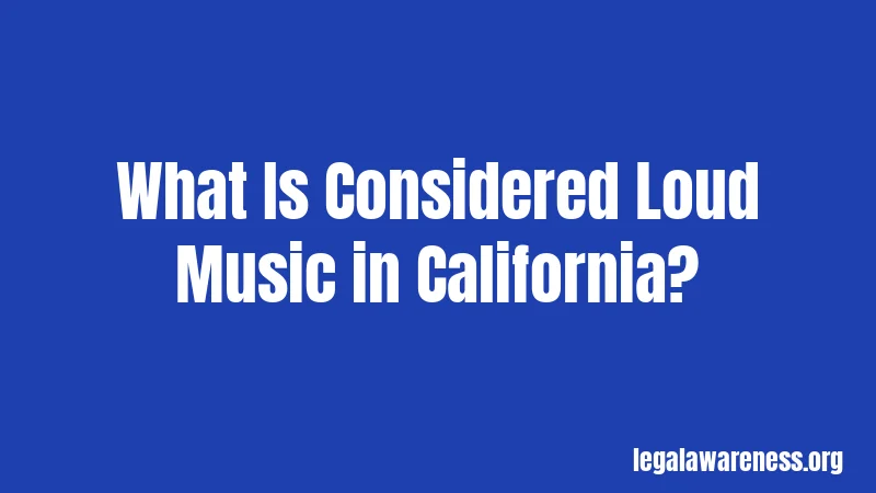 What Is Considered Loud Music in California?