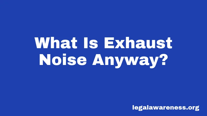 What Is Exhaust Noise Anyway?