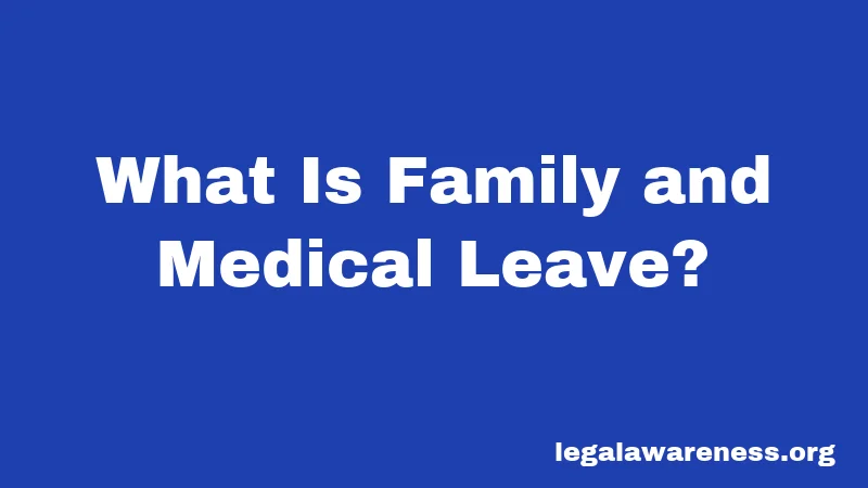 What Is Family and Medical Leave?