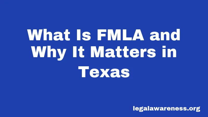 What Is FMLA and Why It Matters in Texas