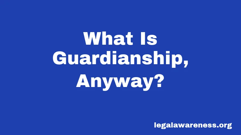 What Is Guardianship, Anyway?