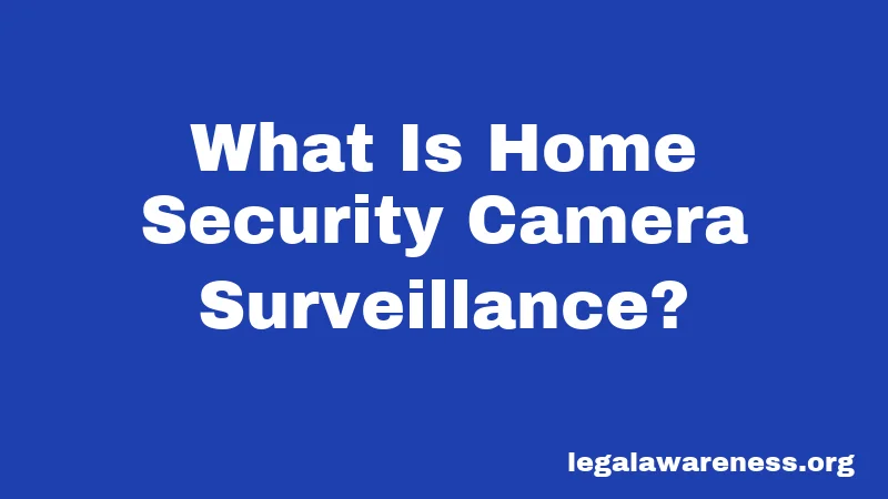 What Is Home Security Camera Surveillance?