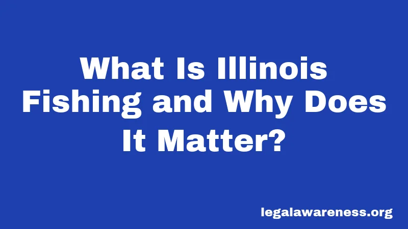 What Is Illinois Fishing and Why Does It Matter?