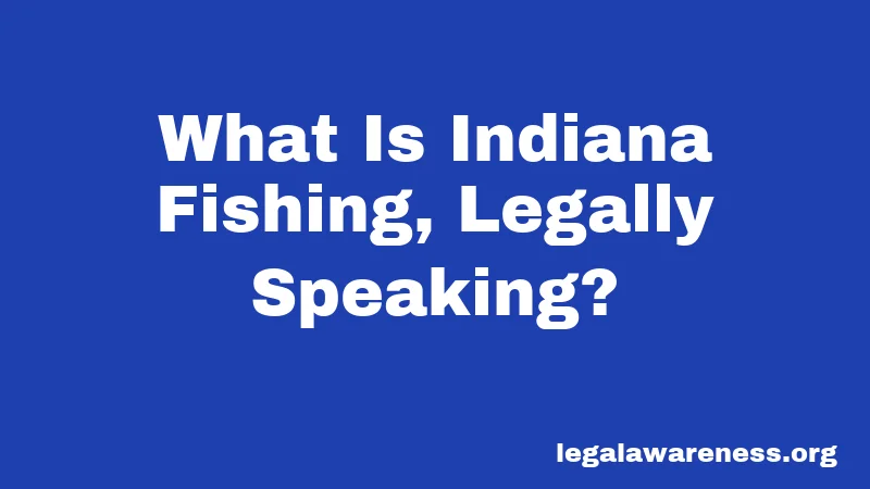 What Is Indiana Fishing, Legally Speaking?