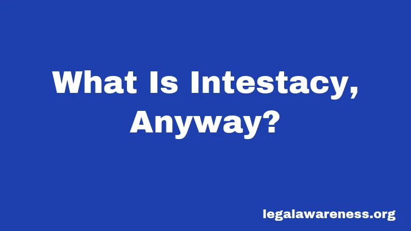 What Is Intestacy, Anyway?